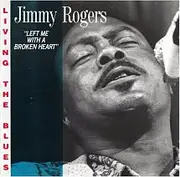 CD - Jimmy Rogers - Left Me With A Broken Heart