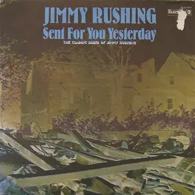 Jimmy Rushing - Sent For You Yesterday - The Classic Blues Of Jimmy Rushing