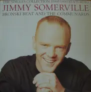 Jimmy Somerville Featuring Bronski Beat And The Communards - The Singles Collection 1984 / 1990