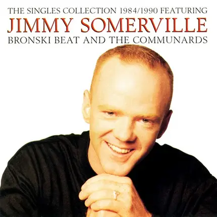 Jimmy Somerville, Bronski Beat, The Communards - The Singles Collection 1984 / 1990