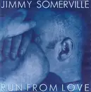 7inch Vinyl Single - Jimmy Somerville - Run From Love - No cover