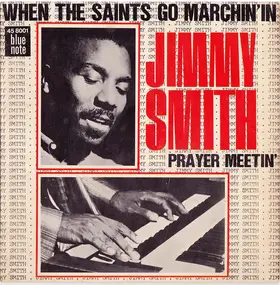 Jimmy Smith - When The Saints Go Marchin' In / Prayer Meetin'