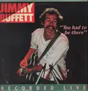 Double LP - Jimmy Buffett - You Had To Be There / Recorded Live