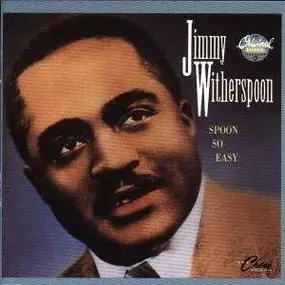 Jimmy Witherspoon - Spoon So Easy