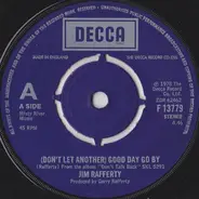 Jim Rafferty - (Don't Let Another) Good Day Go By