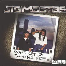 Jigmastas - Don't Get It Twisted