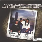 Jigmastas - Don't Get It Twisted