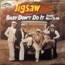 7inch Vinyl Single - Jigsaw - Baby Don't Do It