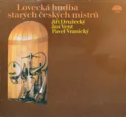 Jiří Družecký | Jan Vent | Pavel Vranický - Lovecká Hudba Starých Českých Mistrů