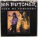 7inch Vinyl Single - Jon Butcher - Send Me Somebody