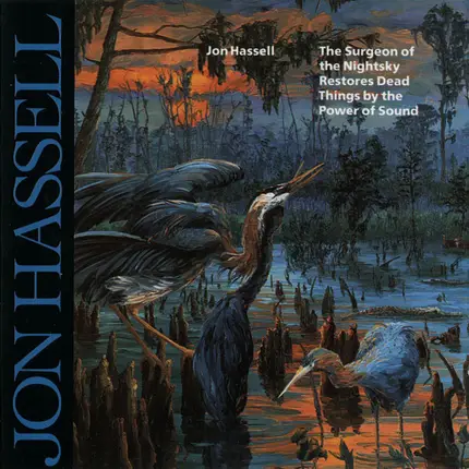 Jon Hassell - The Surgeon of the Nightsky Restores Dead Things by the Power of Sound