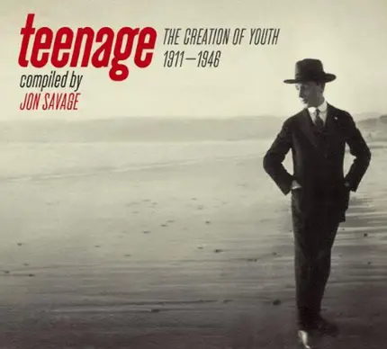 Jon Savage - Teenage (The Creation Of Youth 1911–1946)