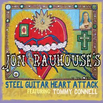 Jon Rauhouse Featuring Tommy Connell - Steel Guitar Heart Attack