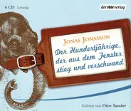 Jonas Jonasson Gelesen von Otto Sander - Der Hundertjährige, Der Aus Dem Fenster Stieg Und Verschwand