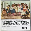 LP - Jónás Mátyás És Népi Zenekara , Béla Vavrinecz - Ugorjunk A Táncba... Hungarian Folk Dances