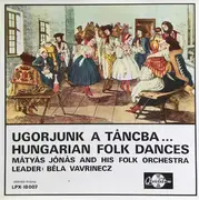 LP - Jónás Mátyás És Népi Zenekara , Béla Vavrinecz - Ugorjunk A Táncba... Hungarian Folk Dances