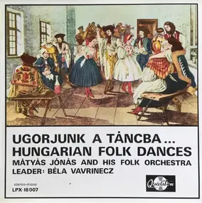 Béla Vavrinecz - Ugorjunk A Táncba... Hungarian Folk Dances