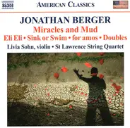 Jonathan Berger , Livia Sohn · St. Lawrence String Quartet - Miracles And Mud / Eli Eli · Sink Or Swim · For Amos · Doubles