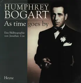Humphrey Bogart - Humphrey Bogart: As time goes by. Eine Bildbiographie