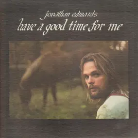Jonathan Edwards - Have A Good Time For Me