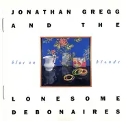 Jonathan Gregg And The Lonesome Debonaires - Blue on Blonde