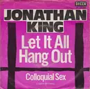 7inch Vinyl Single - Jonathan King - Let It All Hang Out / Colloquial Sex (Legend Of Today)