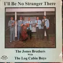 LP - Jones Brothers With The Log Cabin Boys - I'll Be No Stranger There