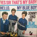 7inch Vinyl Single - Jonny Und Die Blue Sisters - Yes Sir That's My Baby / Hello, My Blue Boy