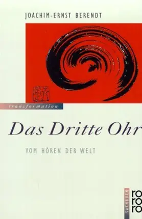 Joachim-Ernst Berendt - Das Dritte Ohr: Vom Hören der Welt