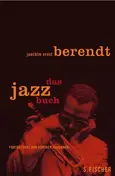 Joachim-Ernst Berendt - Das Jazzbuch. Von New Orleans bis ins 21. Jahrhundert