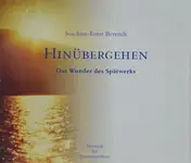 Joachim Ernst Berendt - Hinübergehen (Das Wunder Des Spätwerks)