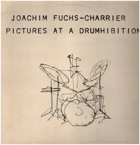 Joachim Fuchs-Charrier - Pictures At A Drumhibition