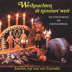 Joachim Süß Und Sein Ensemble - Weihnachten Is Nimmer Weit - Hutzenobnd Im Erzgebirge