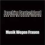 joachim deutschland - Musik Wegen Frauen