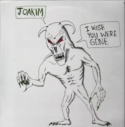 Joakim - I wish you were gone