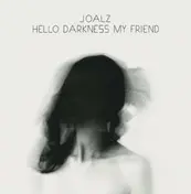 Joalz - HELLO DARKNESS MY FRIEND