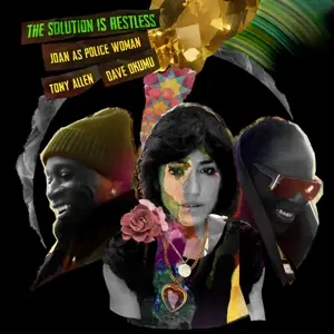 Joan AS Police Woman & Tony Allen & Dave Okumu - Solution Is Restless