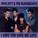 7inch Vinyl Single - Joan Jett & The Blackhearts - I Love You Love Me Love