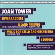 Joan Tower - Silver Ladders / Island Prelude / Music For Cello And Orchestra / Sequoia