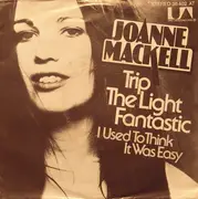 7inch Vinyl Single - Joanne Mackell - Trip The Light Fantastic / I Used To Think It Was Easy