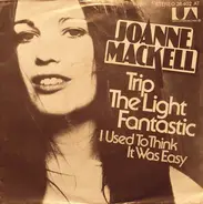 Joanne Mackell - Trip The Light Fantastic / I Used To Think It Was Easy