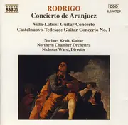 CD - Joaquín Rodrigo , Heitor Villa-Lobos , Mario Castelnuovo Tedesco - Norbert Kraft , Northern Chamber - Concierto De Aranjuez / Guitar Concerto / Guitar Concerto No. 1