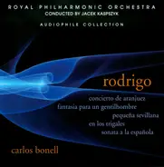 Joaquín Rodrigo / Carlos Bonell , The Royal Philharmonic Orchestra , Jacek Kaspszyk - Concierto De Aranjuez; Fantasia Para Un Gentilhombre; Pequeña Sevillana; En Los Trigales; Sonata A