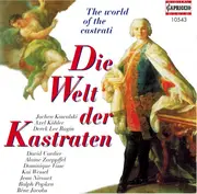 CD - Jochen Kowalski , Axel Köhler , Derek Lee Ragin , David Cordier , Alain Zaepffel , Dominique Visse - Die Welt Der Kastraten / The World Of The Castrati