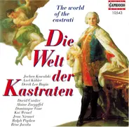 Jochen Kowalski , Axel Köhler , Derek Lee Ragin , David Cordier , Alain Zaepffel , Dominique Visse - Die Welt Der Kastraten / The World Of The Castrati