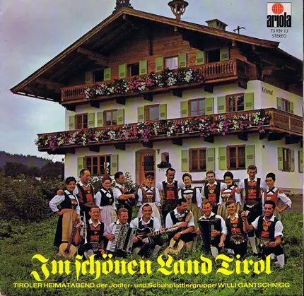 Jodler- Und Schuhplattlergruppe Willi Gantschnigg - Im Schönen Land Tirol - Tiroler Heimatabend