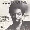 7inch Vinyl Single - Joe Bourne - To Know You Is To Love You