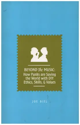 Joe Biel - Beyond The Music: How Punks are Saving the World with DIY Ethics, Skills, and Values