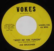 Joe Bruckner - West Of The Yukon