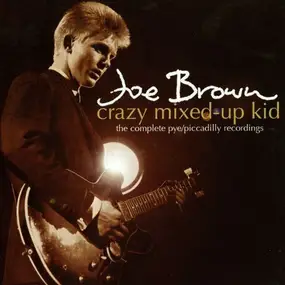 Joe Brown - Crazy Mixed-Up Kid. The Complete Pye/Piccadilly Recordings